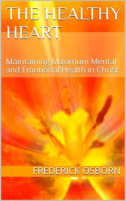 The Healthy Heart: Maintaining Maximum Mental and Emotional Health in Christ