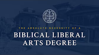 The Absolute Necessity Of A Biblical Liberal Arts Degree