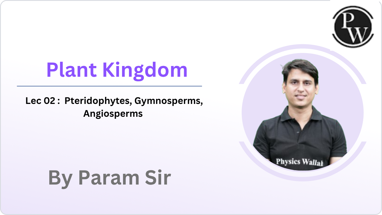 Plant Kingdom 02 : Pteridophytes || Gymnosperms || Angiosperms