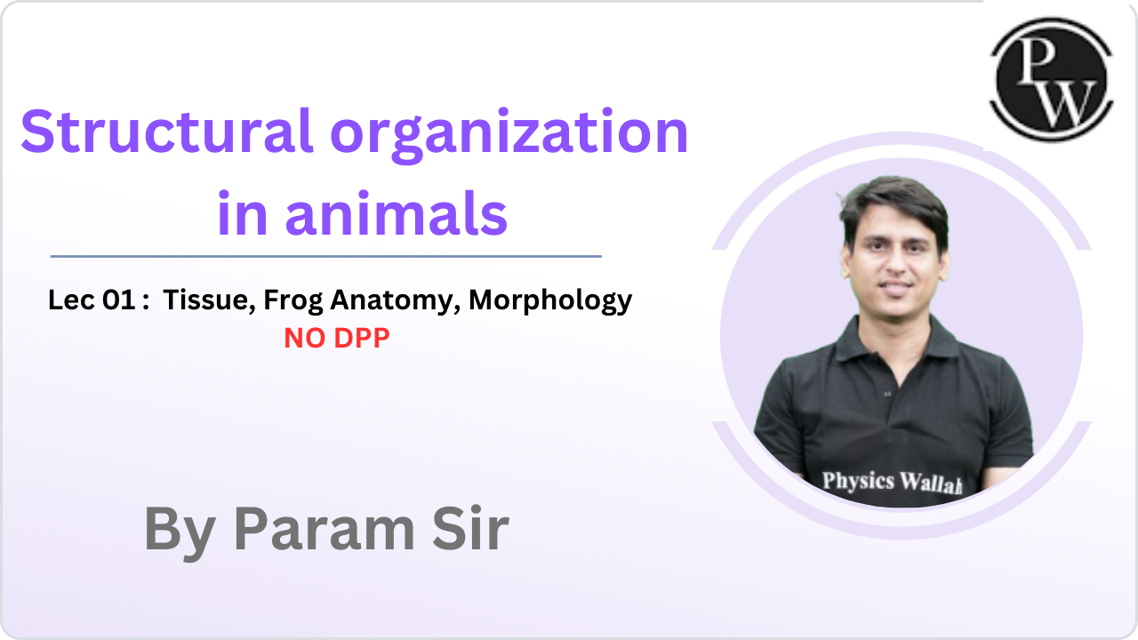 Structural organization in animals 01 : Tissue || Frog Anatomy || Morphology || NO DPP || Rescheduled @03:15 PM