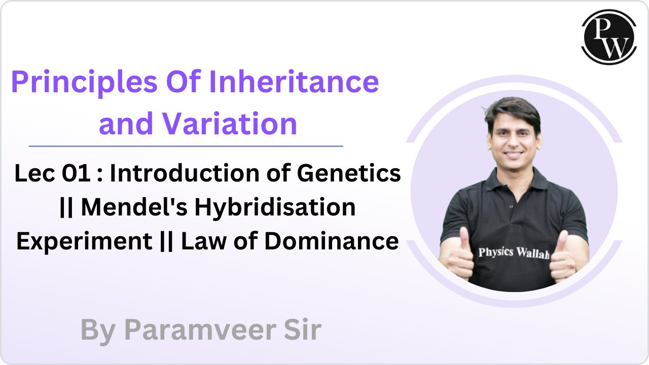 Botany - Principles Of Inheritance and Variation 01 : Introduction of Genetics || Mendel's Hybridisation Experiment || Law of Dominance