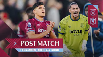 "It's Up to Us to Bounce Back for the Next One" | Fernandes, Areola & Nuno | West Ham v Aston Villa