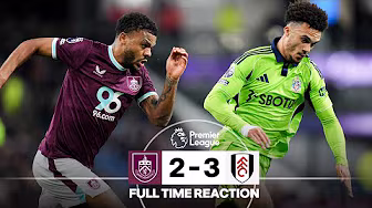 Late Burnley Rally Not Enough As Fulham Take The Points | FULL TIME REACTION | Burnley 2-3 Fulham