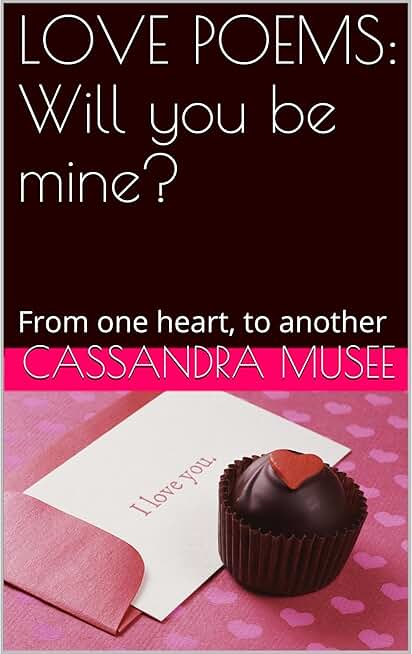 LOVE POEMS: Will you be mine?: From one heart, to another
