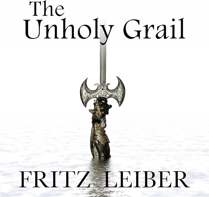 The Unholy Grail: A Fafhrd and the Gray Mouser Adventure