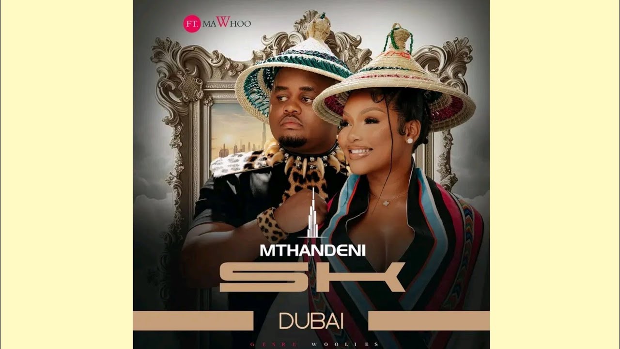 Mthandeni SK - (Dubai feat. Mawhoo)