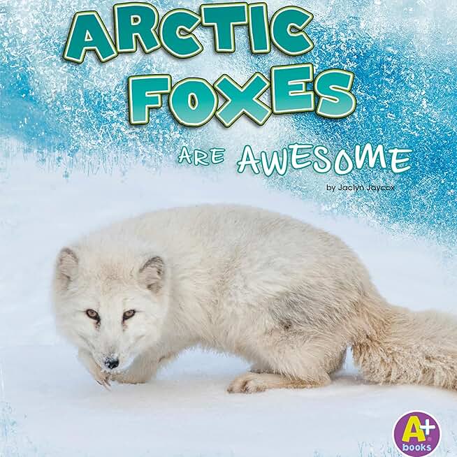 Arctic Foxes Are Awesome: Polar Animals