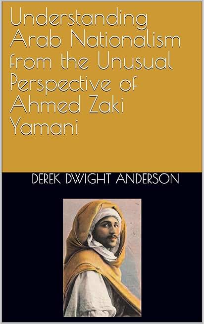 Understanding Arab Nationalism from the Unusual Perspective of Ahmed Zaki Yamani