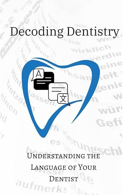 Decoding Dentistry: Understanding the Language of Your Dentist