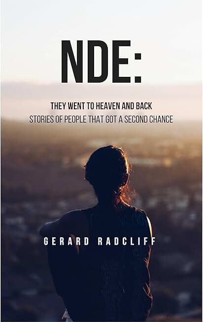 NDE: They Went To Heaven And Back - Stories of People That Got A Second Chance