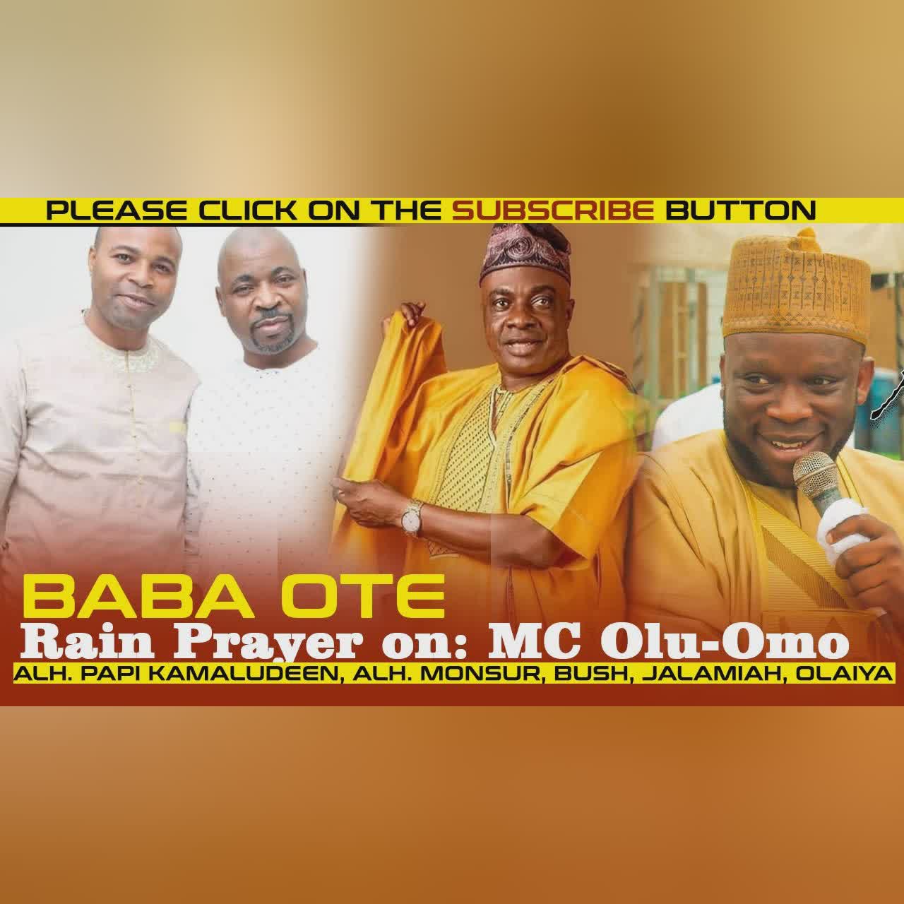 BABA OTE RAIN PRAYER ON MC OLUOMO, SEGO, ALH. PAPI KAMALUDEEN, ALH. MONSUR, BUSH, JALAMIAH, OLAIYA