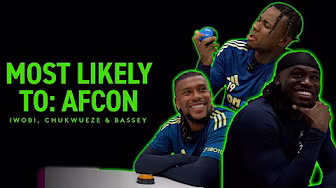 MOST LIKELY TO: AFCON | Nigeria's Chukwueze, Bassey and Iwobi reveal each other's habits 🇳🇬