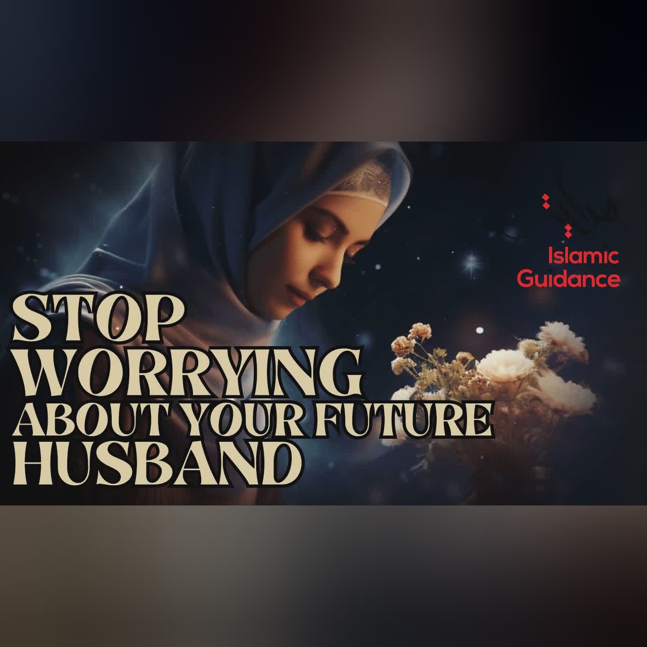 Stop Worrying About Your Future Husband