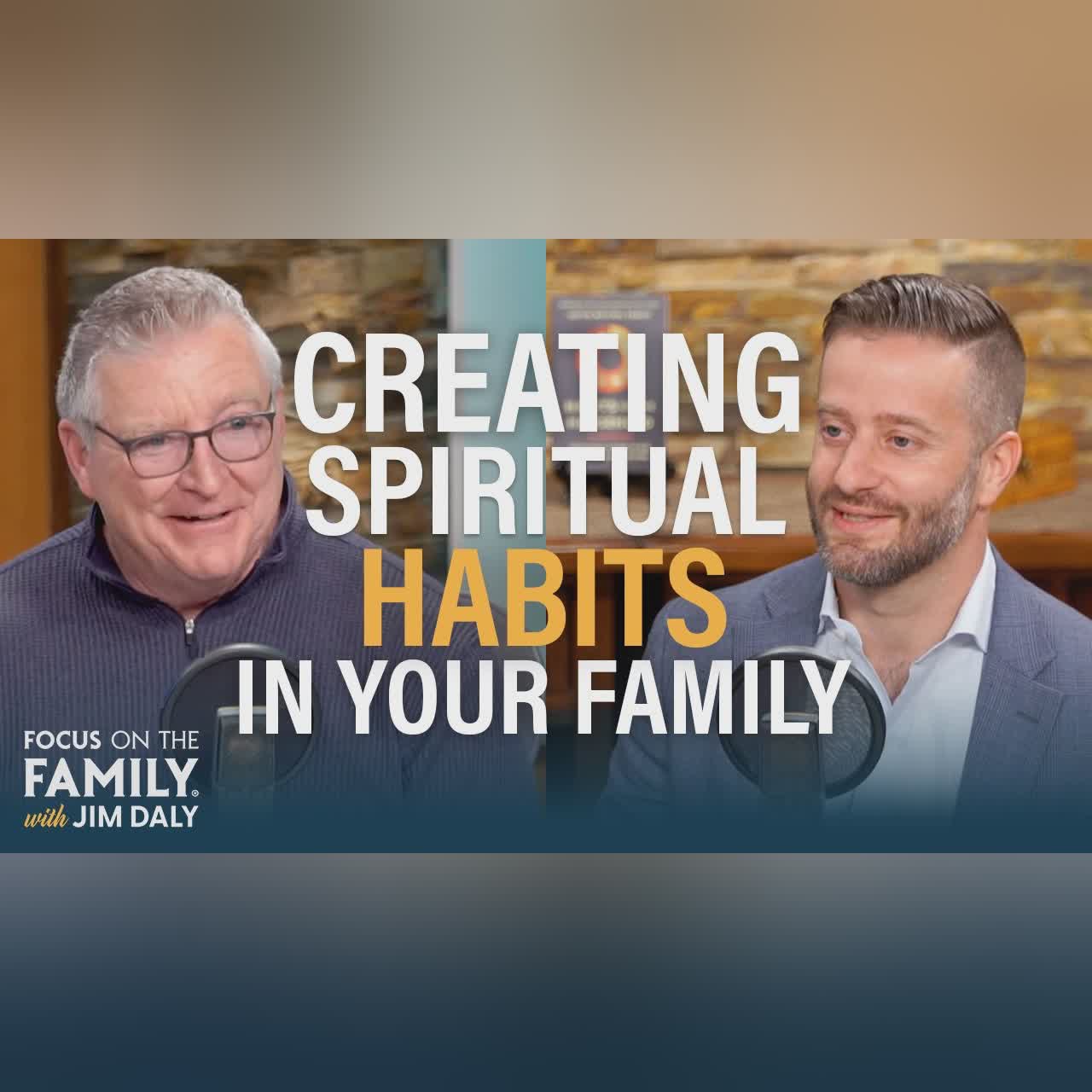 Creating Spiritual Habits in Your Family - Justin Earley