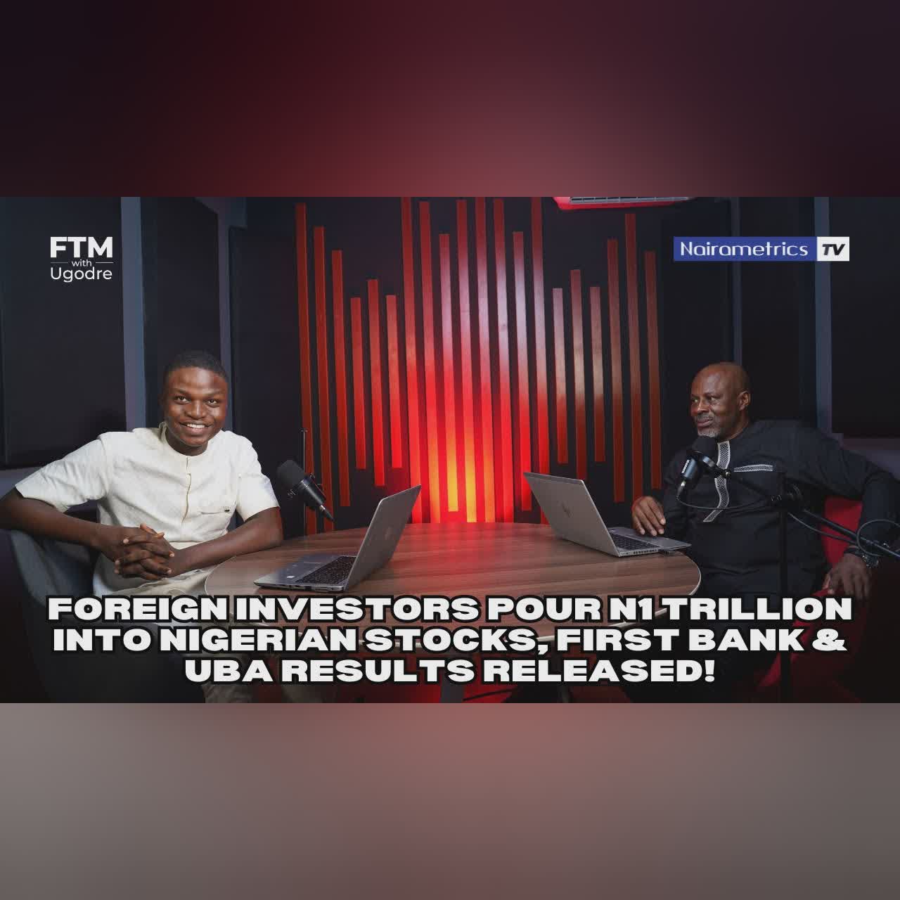Foreign Investors Pour N1 Trillion Into Nigerian Stocks, First Bank & UBA Results Released!