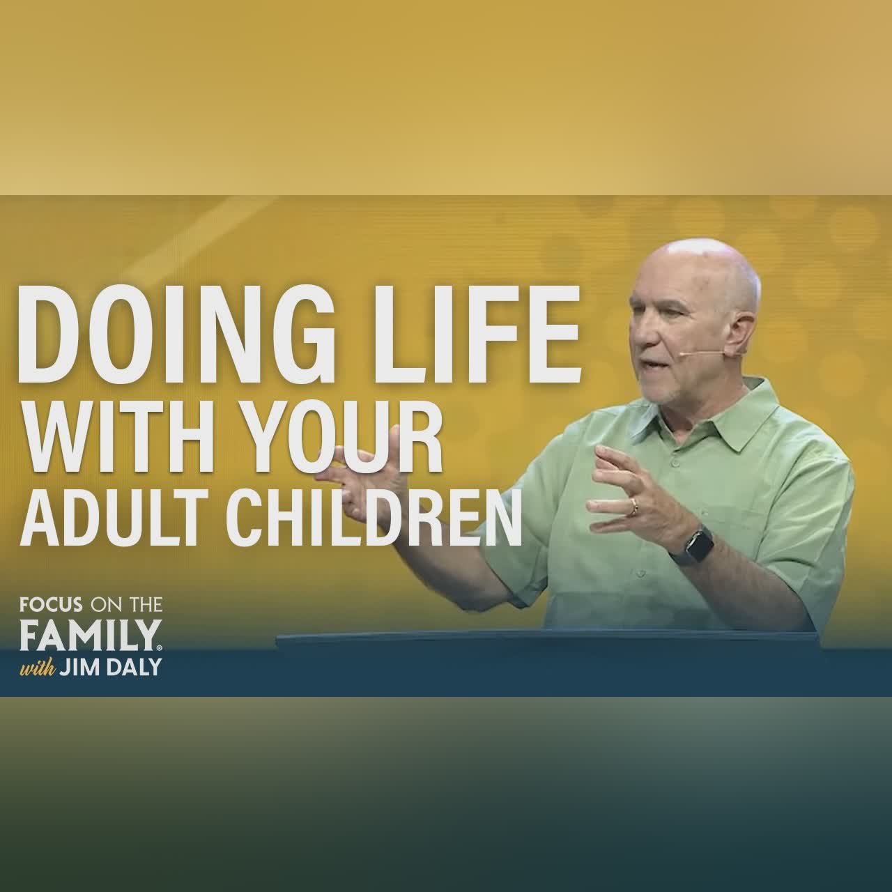Learning Your New Role as the Parent of an Adult Child - Jim Burns