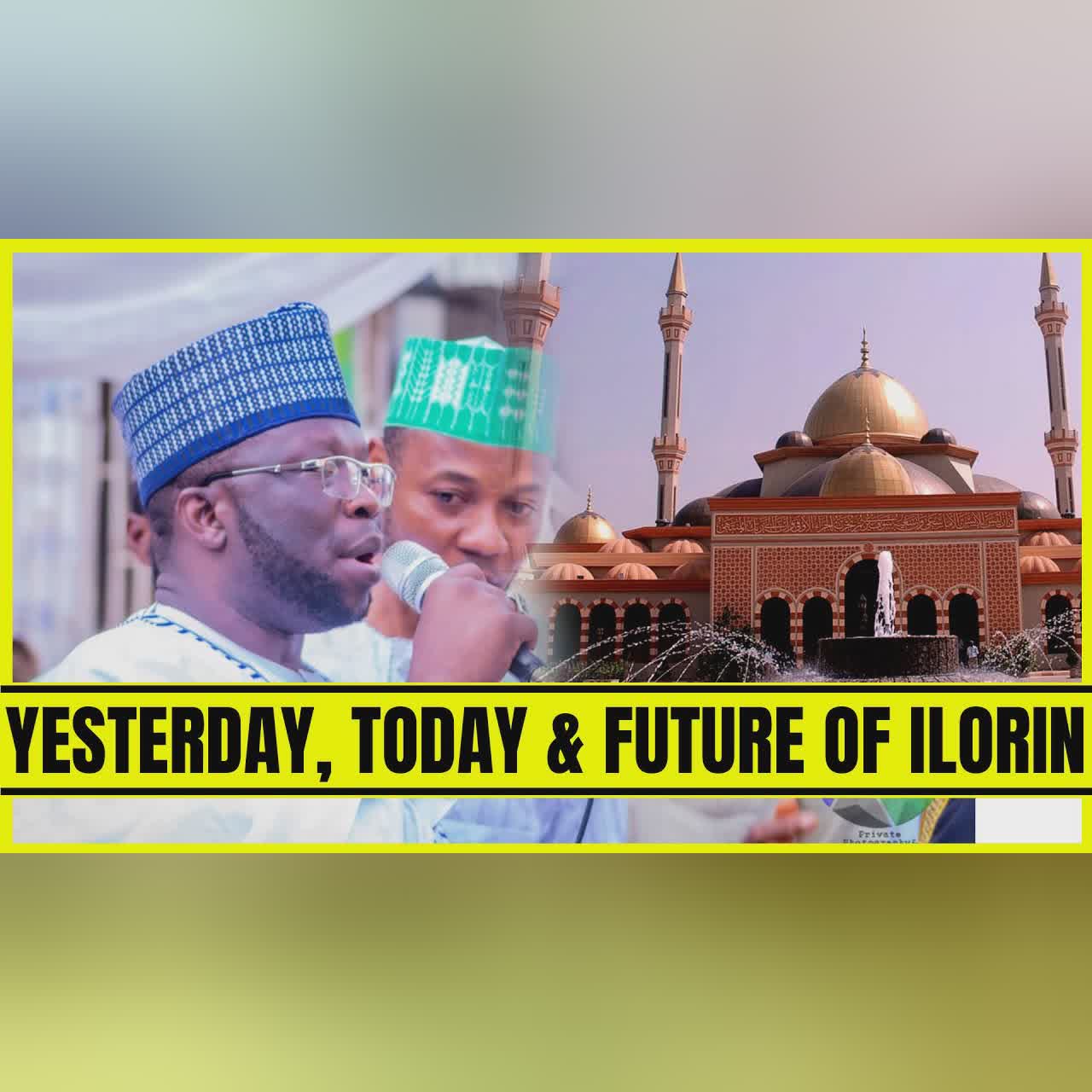 YESTERDAY, TODAY AND FUTURE OF ILORIN - Sheikh Abubakri Issa Olayinka Baba Ote Saiful Qodiriyah