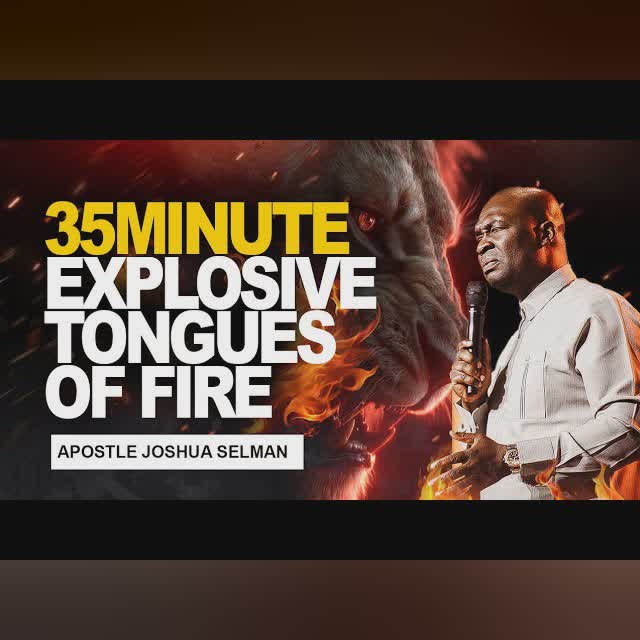 35 MINUTES EXPLOSIVE TONGUES OF FIRE || APOSTLE JOSHUA SELMAN