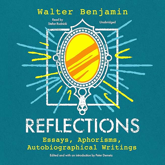 Reflections: Essays, Aphorisms, Autobiographical Writings