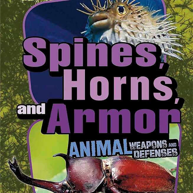 Spines, Horns, and Armor: Animal Weapons and Defenses