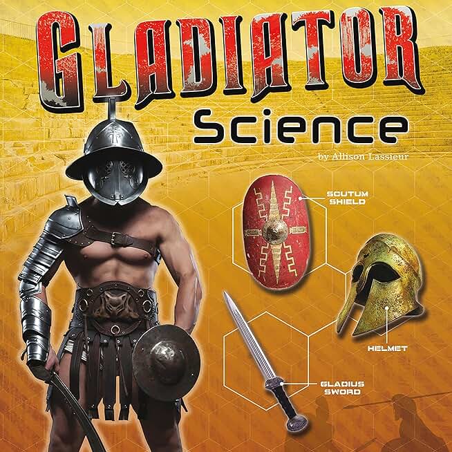 Gladiator Science: Armor, Weapons, and Arena Combat