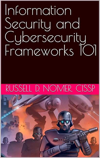 Information Security and Cybersecurity Frameworks 101