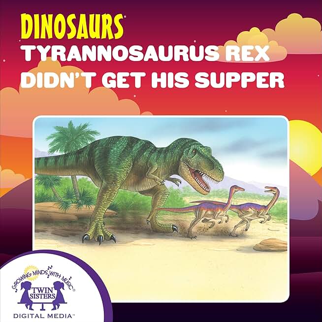 Tyrannosaurus Rex Didn’t Get His Supper: Science Series: Dinosaurs, Book 6
