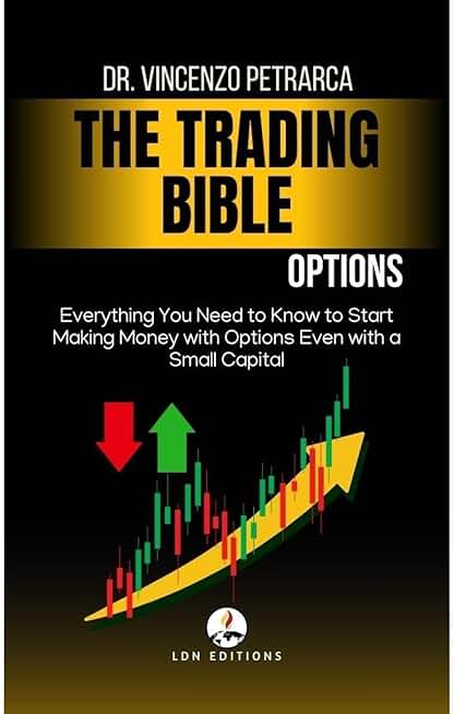 THE BIBLE OF TRADING: OPTIONS: Everything You Need to Know to Start Making Money with Options Even with Little Capital
