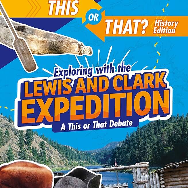 Exploring with the Lewis and Clark Expedition: A This or That Debate