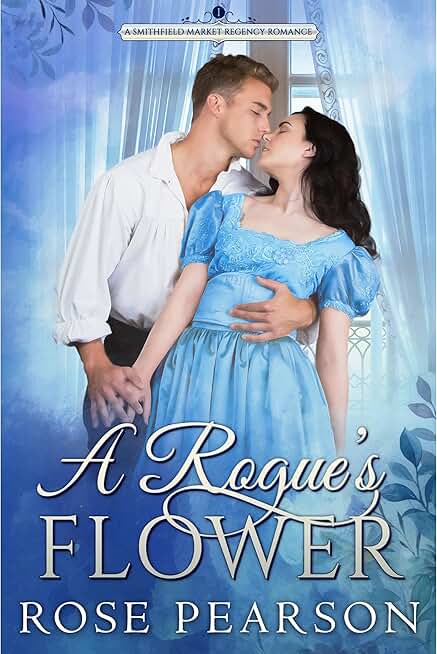 A Rogue's Flower: A Smithfield Market Regency Romance: Book 1