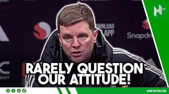 VERY RARELY QUESTION OUR ATTITUDE! | Eddie Howe
