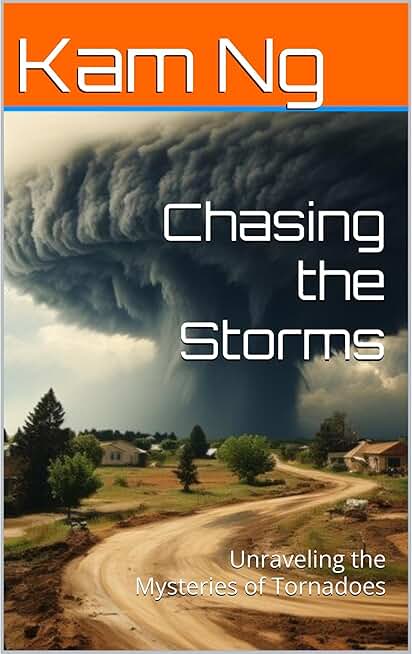 Chasing the Storms: Unraveling the Mysteries of Tornadoes