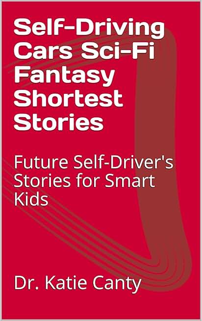 Self-Driving Cars Sci-Fi Fantasy Shortest Stories: Future Self-Driver's Stories for Smart Kids