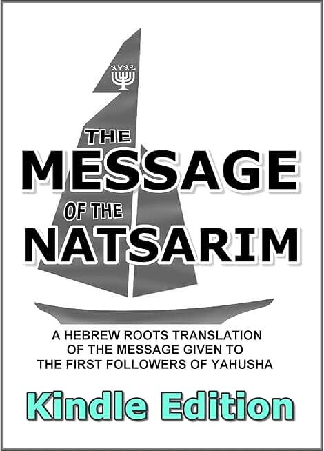 Message Of The Natsarim: A Hebrew Roots Translation Of The Message Given To The First Followers Of Yahusha
