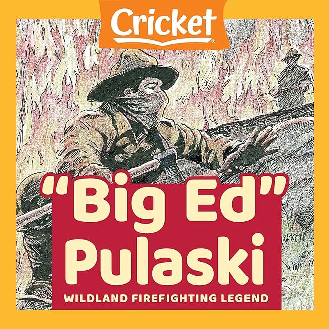 Big Ed Pulaski: Wildland Firefighting Legend