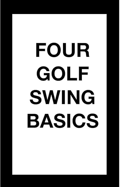 FOUR GOLF SWING BASICS