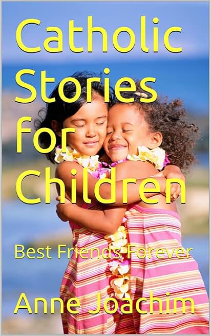Catholic Stories for Children: Best Friends Forever: Best Friends Forever