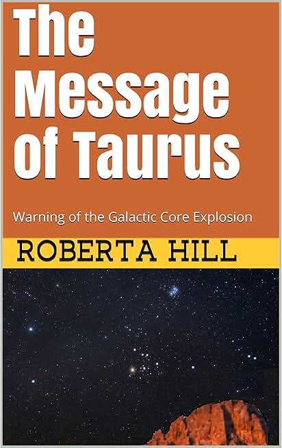 The Message of Taurus: Warning of the Galactic Core Explosion
