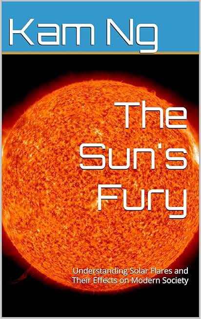 The Sun's Fury: Understanding Solar Flares and Their Effects on Modern Society