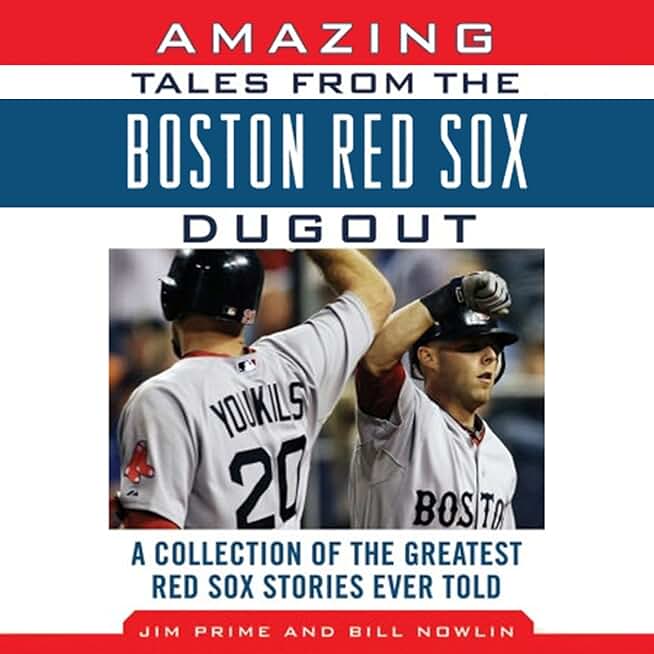 Amazing Tales from the Boston Red Sox Dugout: A Collection of the Greatest Red Sox Stories Ever Told