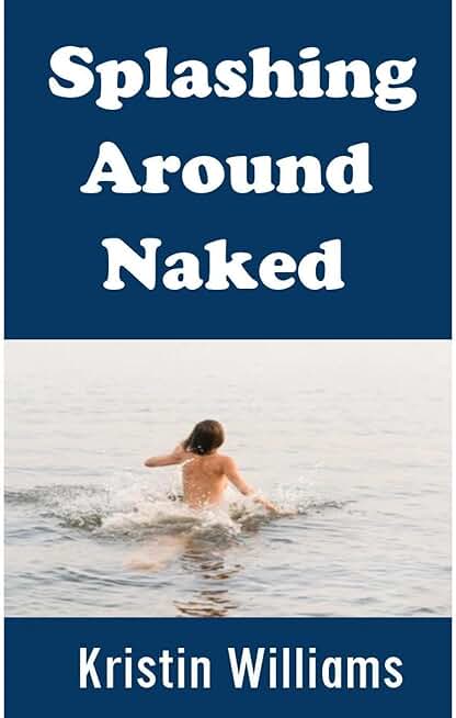 Splashing Around Naked!: The Joys of Skinny Dipping