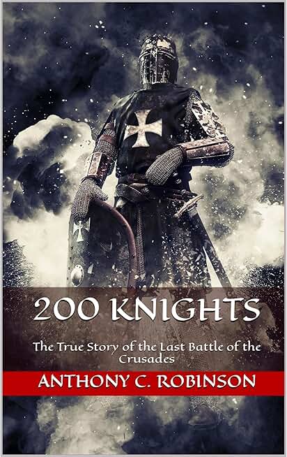 200 Knights: The True Story of the Last Battle of the Crusades