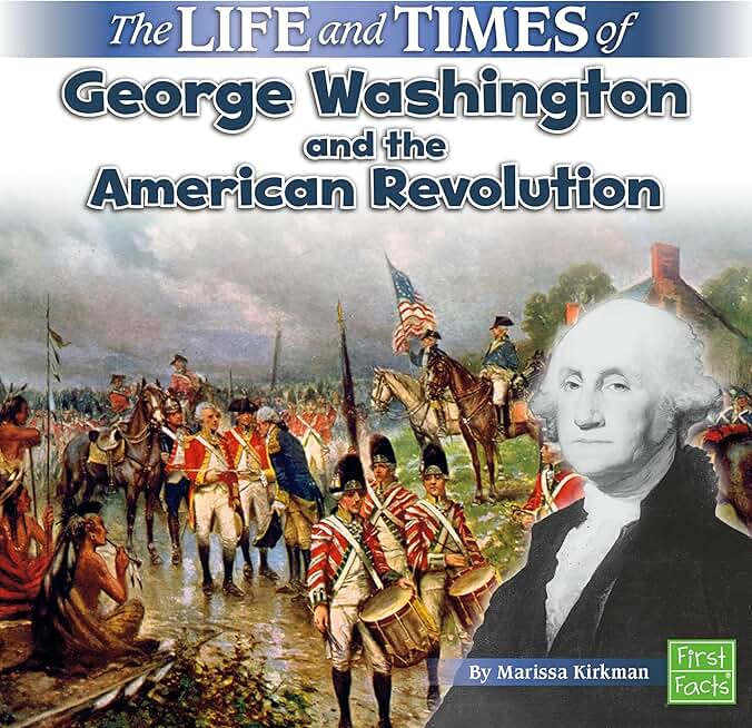 The Life and Times of George Washington and the American Revolution