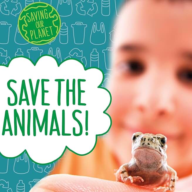 Save the Animals!: Saving Our Planet