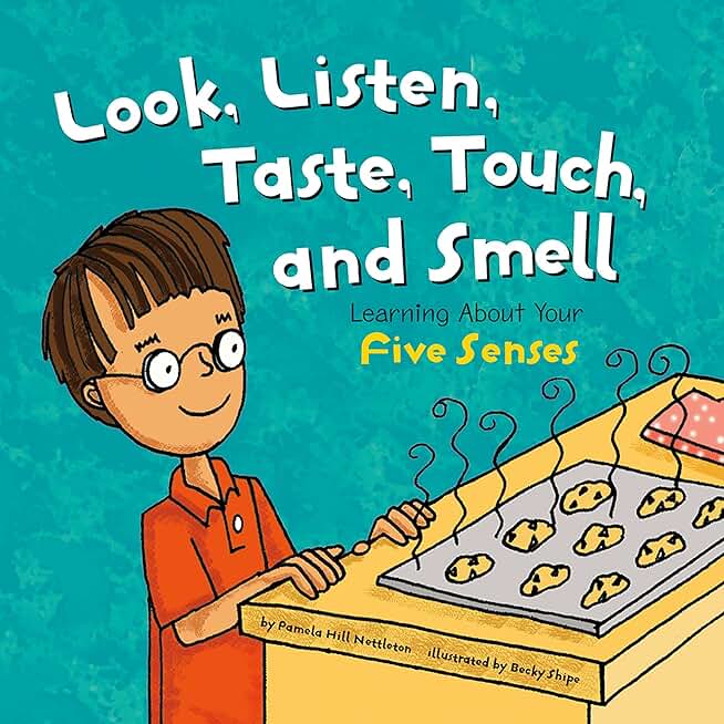 Look, Listen, Taste, Touch, and Smell: Learning About Your Five Senses