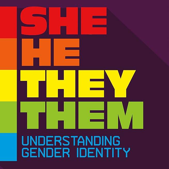 She/He/They/Them: Understanding Gender Identity: Informed! (Unabridged)