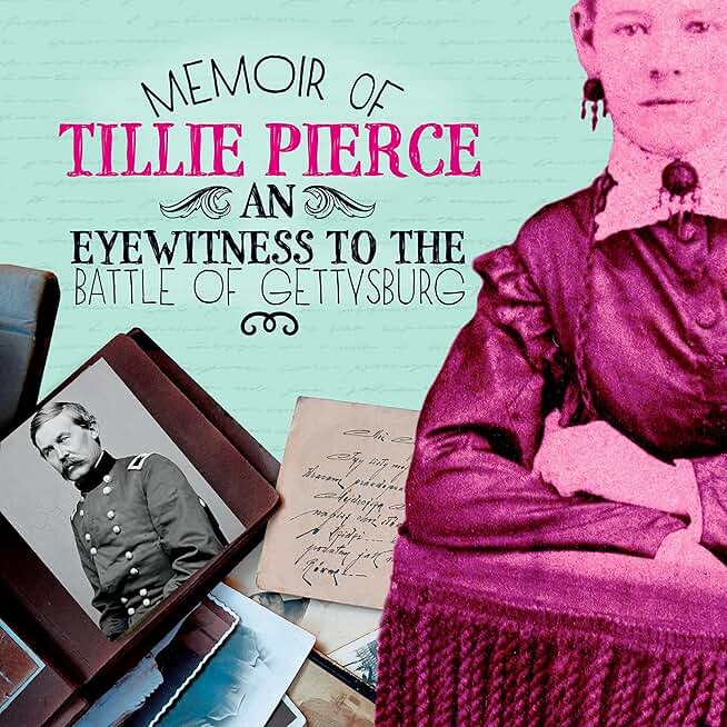 Memoir of Tillie Pierce: An Eyewitness to the Battle of Gettysburg (Unabridged)