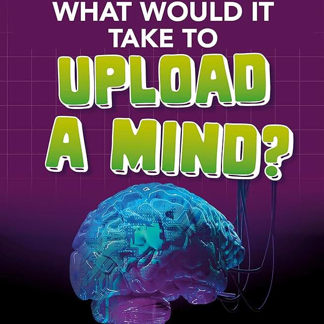 What Would It Take to Upload a Mind?: Sci-Fi Tech