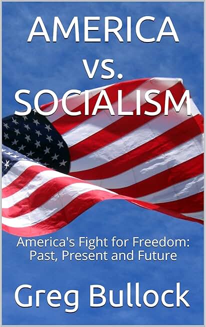 AMERICA vs. SOCIALISM: America's Fight for Freedom: Past, Present and Future