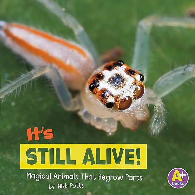 It's Still Alive!: Magical Animals that Regrow Parts